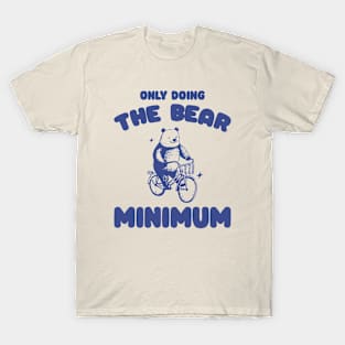 Bear Minimum, Funny Bear T Shirt, Dumb Y2k Shirt, Stupid Vintage Shirt, Mental Health Tee, Silly Meme Shirt, Animal Pun T-Shirt